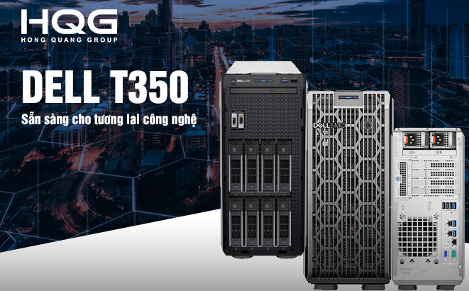 Máy chủ Dell EMC PowerEdge T350 – sẵn sàng cho tương lai công nghệ