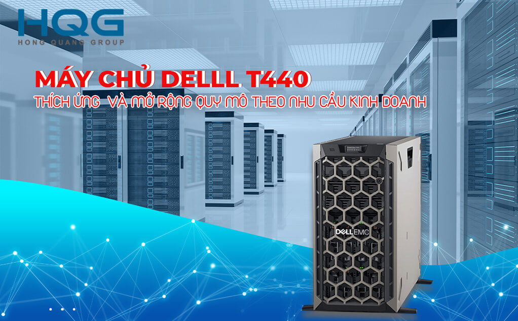 MÁY CHỦ DELL T440 THÍCH ỨNG VÀ MỞ RỘNG QUY MÔ THEO NHU CẦU KINH DOANH NĂNG ĐỘNG