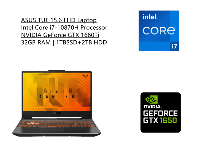 New ASUS TUF 15.6 FHD Laptop | Intel Core i7-10870H Processor | 32GB RAM | 1TB SSD+ 2TB HDD | NVIDIA GeForce GTX 1660Ti | RGB Backlit Keyboard | Windows 10 Home