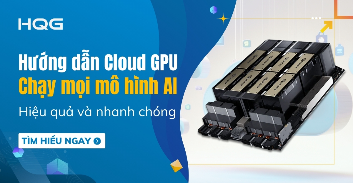 Cách tăng hiệu suất khi chạy mô hình AI trên Cloud GPU