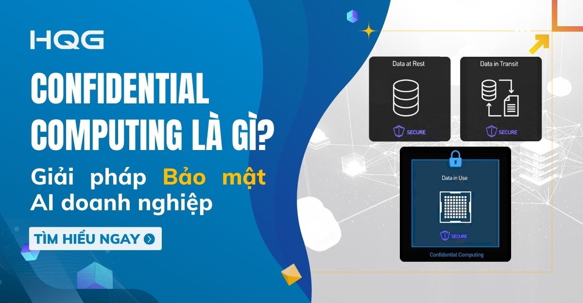 Confidential Computing là gì? Giải pháp bảo mật AI doanh nghiệp